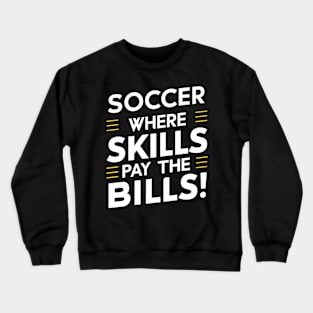 Soccer where skills pay bills Crewneck Sweatshirt